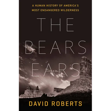 The Bears Ears: A Human History of America's Most Endangered Wilderness