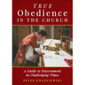 True Obedience in the Church: A Guide to Discernment in Challenging Times