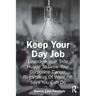 Keep Your Day Job: Leverage Your Side Hustle To Grow Your Corporate Career, Regardless Of What HR Says You Can Do