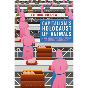 Capitalism's Holocaust of Animals: A Non-Marxist Critique of Capital, Philosophy and Patriarchy