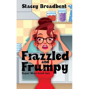 Frazzled and Frumpy: A humorous tale of motherhood