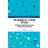 The Making of a Police Officer: Comparative Perspectives on Police Education and Recruitment