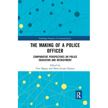 The Making of a Police Officer: Comparative Perspectives on Police Education and Recruitment
