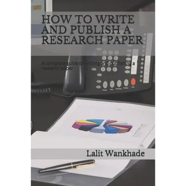 How to Write and Publish a Research Paper: A Complete Guide to Writing and Publishing a Research Paper