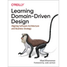 Learning Domain-Driven Design: Aligning Software Architecture and Business Strategy