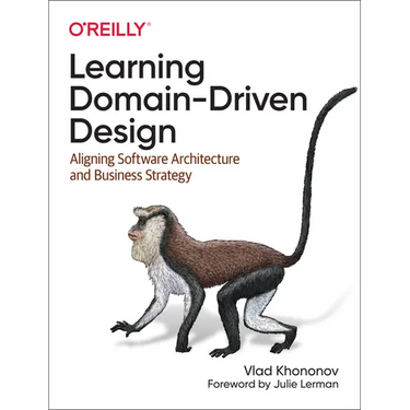 Learning Domain-Driven Design: Aligning Software Architecture and Business Strategy