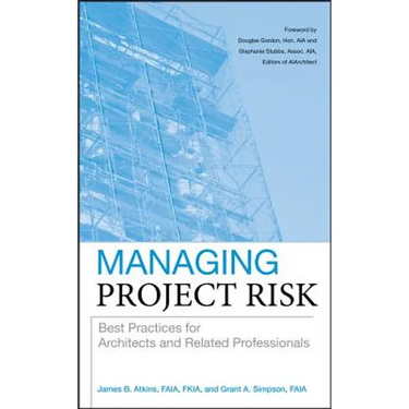 Managing Project Risk: Best Practices for Architects and Related Professionals