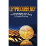 Cryptocurrency - Hardcover Version: How to Make a Lot of Money Investing and Trading in Cryptocurrency: Unlocking the Lucrative World of Cryptocurrenc