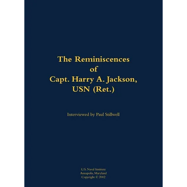 The Reminiscences of Capt. Harry A. Jackson, USN (Ret.): 1916-2005