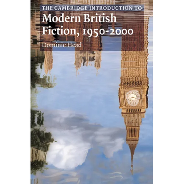 The Cambridge Introduction to Modern British Fiction, 1950 2000
