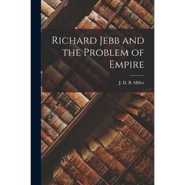 Richard Jebb and the Problem of Empire