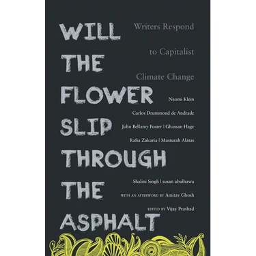 Will the Flower Slip Through the Asphalt?: Writers Respond to Capitalist Climate Change