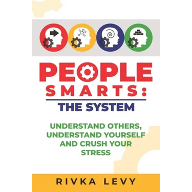 People Smarts: The System: Understand yourself, understand others, and crush your stress
