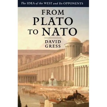 From Plato to NATO: The Idea of the West and Its Opponents