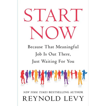 Start Now: Because That Meaningful Job Is Out There, Just Waiting for You
