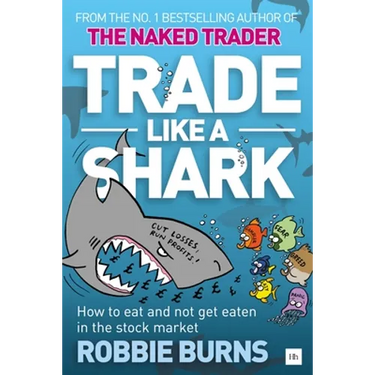 Trade Like a Shark: The Naked Trader on How to Eat and Not Get Eaten in the Stock Market