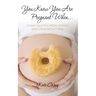 You Know You Are Pregnant When....: Funny Quotes From Women Who Have Been There