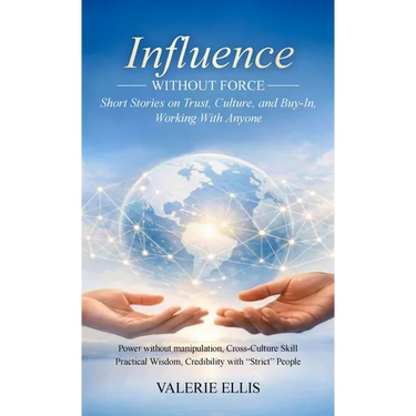 Influence WITHOUT FORCE: Short Stories on Trust, Culture, and Buy-In, Working with Anyone