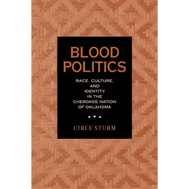 Blood Politics: Race, Culture, and Identity in the Cherokee Nation of Oklahoma