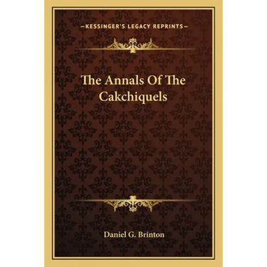 The Annals Of The Cakchiquels