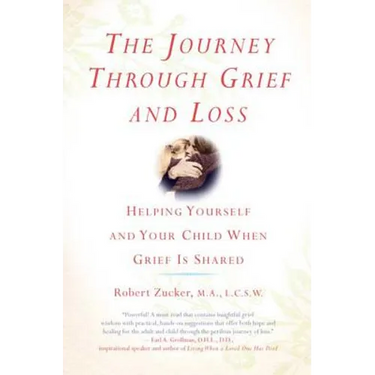 The Journey Through Grief and Loss: Helping Yourself and Your Child When Grief Is Shared