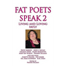 Fat Poets Speak 2: Living and Loving Fatly