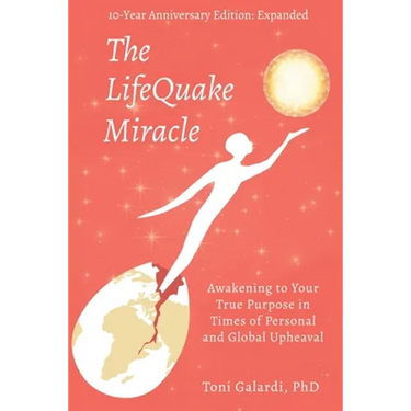 The LifeQuake Miracle: Awakening to Your True Purpose in Times of Personal and Global Upheaval
