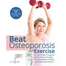 Beat Osteoporosis with Exercise: A Low-Impact Program for Building Strength, Increasing Bone Density and Improving Posture