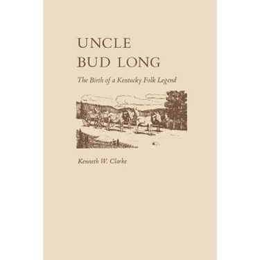 Uncle Bud Long: The Birth of a Kentucky Folk Legend