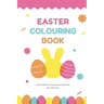 Easter Colouring Book: A Happy Easter Workbook full of Colouring Activities, For Kids Ages 3 - 8 Full of Easter Eggs and Bunnies, Lots of Easter Fun.