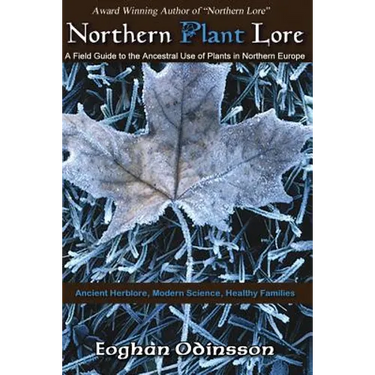 Northern Plant Lore: A Field Guide to the Ancestral Use of Plants in Northern Europe