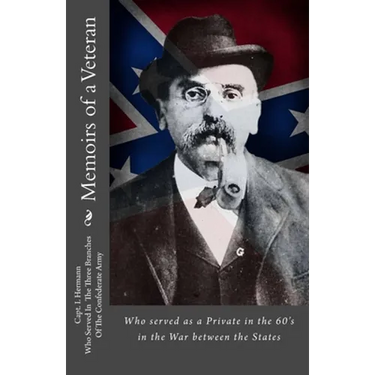 Memoirs of a Veteran: Who served as a Private in the 60's in the War between the States