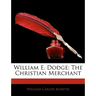 William E. Dodge: The Christian Merchant