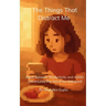 The Things That Distract Me