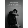 Abnormal Psychology: The Causes and Treatments of Depression, Anxiety and More Third Edition