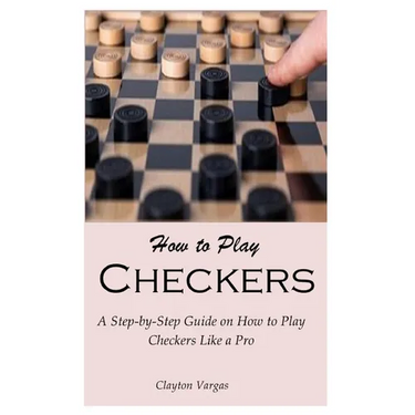 How to Play Checkers: A Step-by-Step Guide on How to Play Checkers Like a Pro