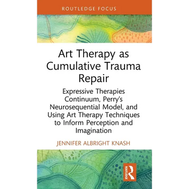 Art Therapy as Cumulative Trauma Repair: Expressive Therapies Continuum, Perry's Neurosequential Model, and Using Art Therapy Techniques to Inform Per