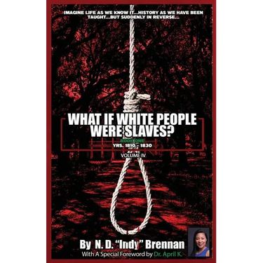 What If White People Were Slaves? (With A Special Foreword By Dr. April K): Book One: Yrs. 1810 - 1830