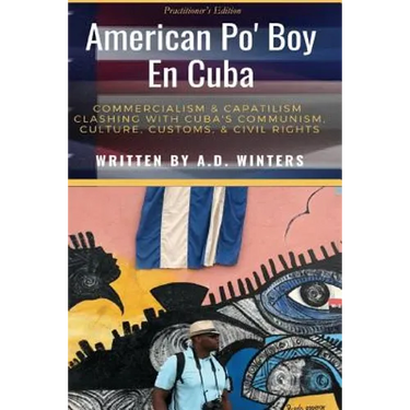 American Po' Boy En Cuba: Commercialism & Capitalism Clashing With Cuba's Communism, Culture, Customs, & Civil Rights
