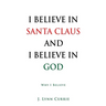 I Believe in Santa Claus and I Believe in God: Why I Believe