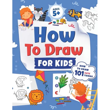 How to Draw for Kids: How to Draw 101 Cute Things for Kids Ages 5+ Fun & Easy Simple Step by Step Drawing Guide to Learn How to Draw Cute Things: ...