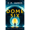 Dome Six: A Dystopian Adventure
