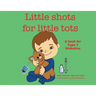 Little Shots for Little Tots