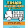 Truck Coloring: Truck Coloring Book for Toddlers / Vehicles, Cars, Trains, Planes, Boats and more Preschool Drawing