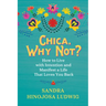 Chica, Why Not?: How to Live with Intention and Manifest a Life That Loves You Back