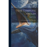 The Complete Angler: Or The Contemplative Man's Recreation