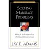 A Solving Marriage Problems: Biblical Solutions for Christian Counselors