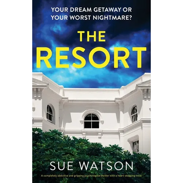The Resort: A completely addictive and gripping psychological thriller with a heart-stopping twist