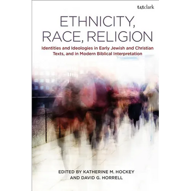 Ethnicity, Race, Religion: Identities and Ideologies in Early Jewish and Christian Texts, and in Modern Biblical Interpretation