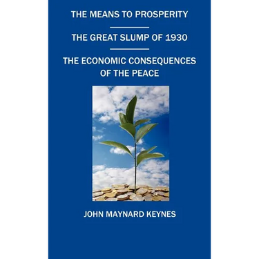 The Means to Prosperity, the Great Slump of 1930, the Economic Consequences of the Peace